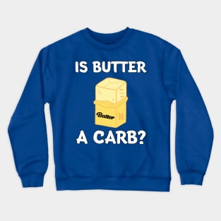 Is Butter A Carb? Crewneck Sweatshirt